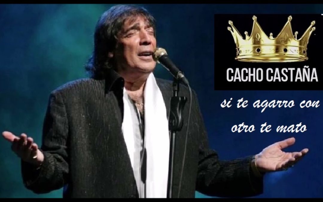 Si te Agarro con Otro te Mato | Cacho Castaña | Canción